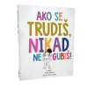 slikovnica-AKO SE TRUDIŠ, NIKAD NE GUBIŠ!